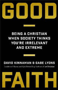 Good Faith – Being a Christian When Society Thinks You`re Irrelevant and Extreme