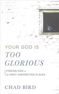 Your God Is Too Glorious