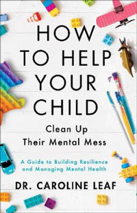 Bokomslag for "How to Help Your Child Clean Up Their Mental Mes – A Guide to Building Resilience and Managing Mental Health"