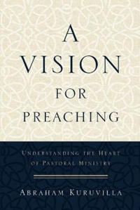 A Vision for Preaching – Understanding the Heart of Pastoral Ministry