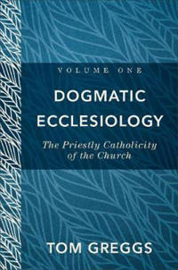Dogmatic Ecclesiology – The Priestly Catholicity of the Church
