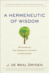 A Hermeneutic of Wisdom – Recovering the Formative Agency of Scripture