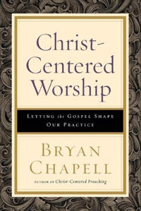 Christ–Centered Worship – Letting the Gospel Shape Our Practice