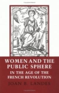 Women and the Public Sphere in the Age of the French Revolution