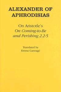 On Aristotle's "on Coming-to-Be and Perishing 2.2–5"