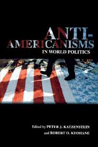 Anti-Americanisms in World Politics