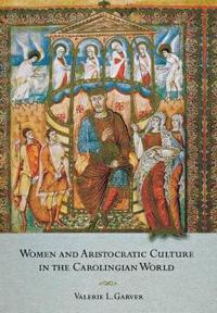 Women and Aristocratic Culture in the Carolingian World