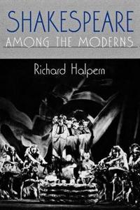 Shakespeare Among the Moderns