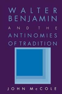 Bokomslag för "Walter Benjamin and the Antinomies of Tradition"