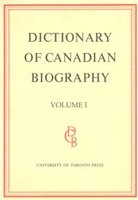 Dictionary of Canadian Biography / Dictionaire Biographique Du Canada
