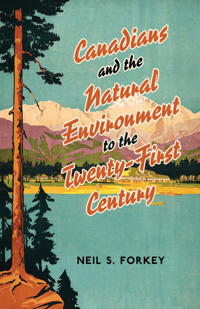 Canadians and the Natural Environment to the Twenty-first Century