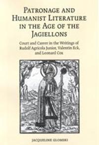 Patronage and Humanist Literature in the Age of the Jagiellons