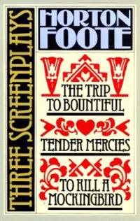 To Kill a Mockingbird ; Tender Mercies ; and, the Trip to Bountiful