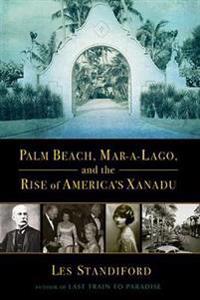 Palm Beach, Mar-A-Lago, and the Rise of America's Xanadu