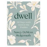 Dwell: 30 Days with God in the Psalms