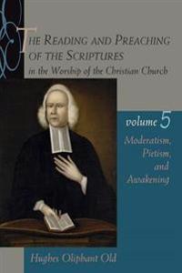The Reading and Preaching of the Scriptures in the Worship of the Chri N Church Vol 5 Moderatism Pietism and Awakening