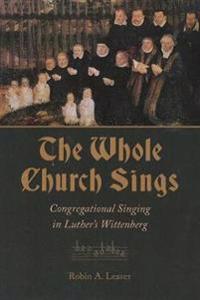 Whole church sings - congregational singing in luthers wittenberg