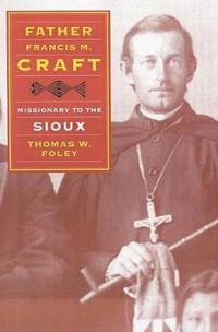 Father Francis M. Craft, Missionary to the Sioux