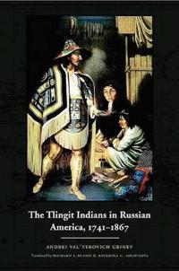The Tlingit Indians in Russian America, 1741–1867