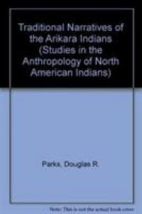 Traditional Narratives of the Arikara Indians, Volumes 1 & 2
