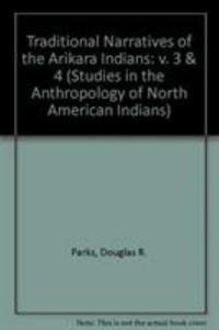 Traditional Narratives of the Arikara Indians, Volumes 3 & 4