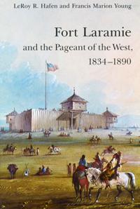 Fort Laramie and the Pageant of the West, 1834-1890