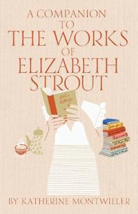 Bokomslag för "A Companion to the Works of Elizabeth Strout"
