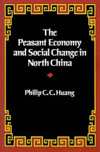The Peasant Economy and Social Change in North China
