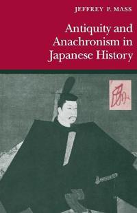 Bokomslag för "Antiquity and Anachronism in Japanese History"