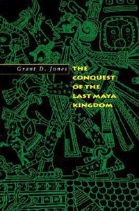Bokomslag för "The Conquest of the Last Maya Kingdom"