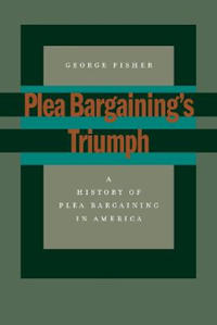 Plea Bargaining's Triumph