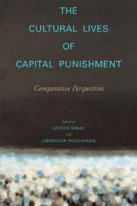 The Cultural Lives of Capital Punishment