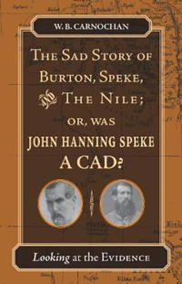 The Sad Story of Burton, Speke, and the Nile; or, Was John Hanning Speke a Cad?