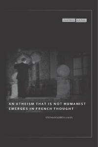 Bokomslag for "An Atheism that Is Not Humanist Emerges in French Thought"