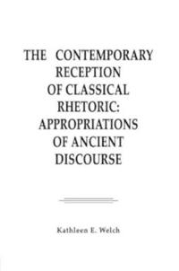The Contemporary Reception of Classical Rhetoric