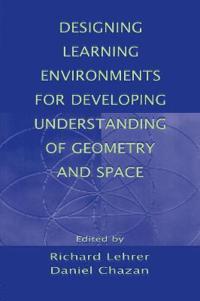 Designing Learning Environments for Developing Understanding of Geometry and Space