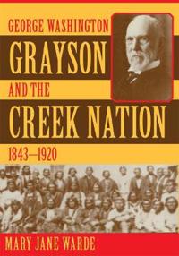 Bokomslag för "George Washington Grayson and the Creek Nation, 1843-1920"