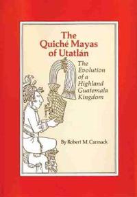 The Quiche Mayas of Utatlan
