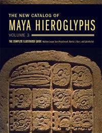 The New Catalog of Maya Hieroglyphs, Volume 3 Volume 285