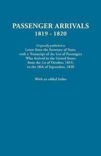 Passenger Arrivals, 1819-1820. A Transcript of the List of Passengers Who Arrived in the Untied States from 1st October, 1819, to 30th September, 1820. With an Added Index