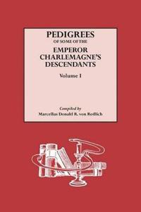 Pedigrees of Some of the Emperor Charlemagne's Descendants