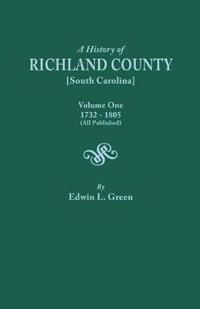 History of Richland County [South Carolina], Volume One, 1732-1805 [All Published]