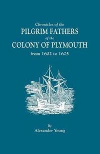 Chronicles of the Pilgrim Fathers of the Colony of Plymouth, from 1602 to 1625