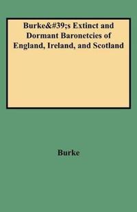 A Genealogical and Heraldic History of the Extinct and Dormant Baronetcies of England, Ireland, and Scotland