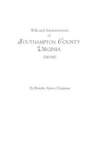 Wills and Administrations of Southampton County, Virginia, 1749-1800
