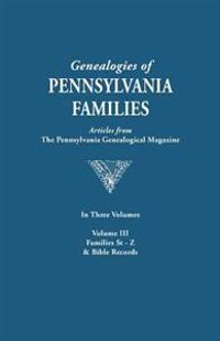 Genealogies of Pennsylvania Families. a Consolidation of Articles from the Pennsylvania Genealogical Magazine. in Three Volumes. Volume III