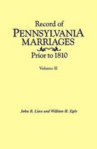 Record of Pennsylvania Marriages Prior to 1810. In Two Volumes. Volume II