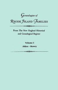 Genealogies of Rhode Island Families from the New England Historical and Genealogical Register. in Two Volumes. Volume I