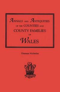 Annals and Antiquities of the Counties and County Families of Wales [Revised and Enlarged Edition, 1872]. in Two Volumes. Volume I