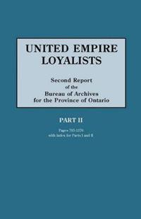 United Empire Loyalists. Enquiry into the Losses and Services in Consequence of Their Loyalty. Evidence in the Canadian Claims. Second Report of the Bureau of Archives for the Province of Ontario. PART II (pages 705-1376) Plus Index for Parts I and II